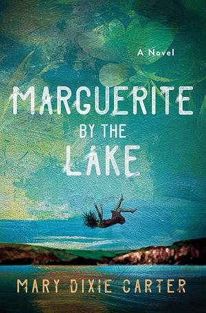 Marguerite by the Lake: A Novel by Mary Dixie Carter