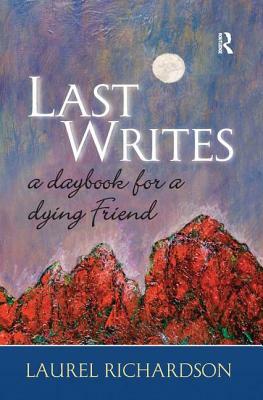 Last Writes: A Daybook for a Dying Friend by Laurel Richardson