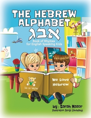 The Hebrew Alphabet Book of Rhymes: For English Speaking Kids by Sarah Mazor