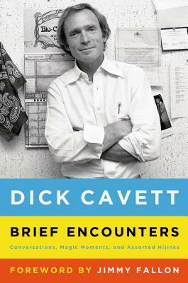 Brief Encounters: Conversations, Magic Moments, and Assorted Hijinks by Dick Cavett