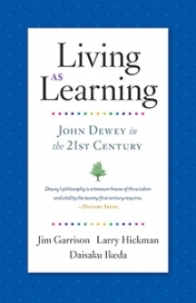 Living as Learning: John Dewey in the 21st Century by Daisaku Ikeda, James W. Garrison, Larry Hickman
