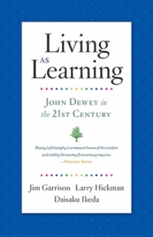 Living as Learning: John Dewey in the 21st Century by Larry Hickman, James W. Garrison, Daisaku Ikeda