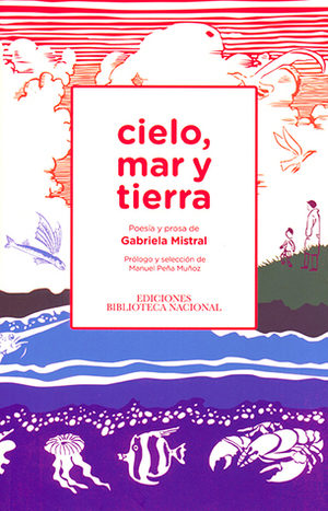 Cielo, mar y tierra by Gabriela Mistral