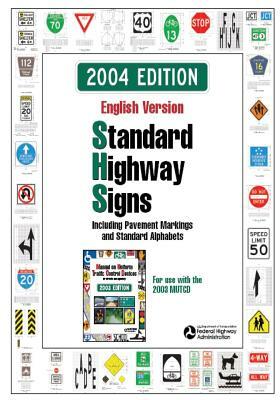 Standard Highway Signs: 2004 Edition by Federal Highway Administration, U. S. Department of Transportation