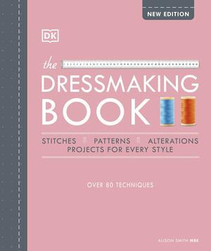 The Dressmaking Book: Over 80 Techniques by Alison Smith