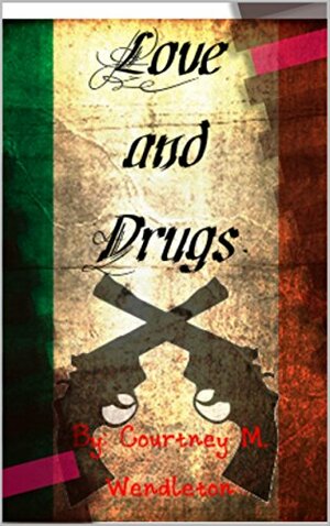 Love & Drugs by Courtney Wendleton