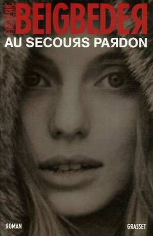 Au secours pardon by Frédéric Beigbeder