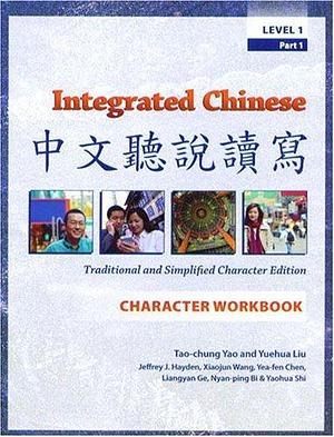 Integrated Chinese: Level 1, Part 1 (Traditional & Simplified Character) Character Workbook by Ge, Toly Chen, Tao-Chung Yao, Tao-Chung Yao