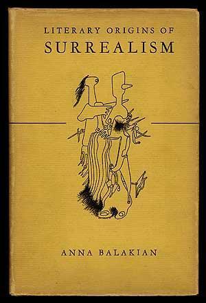 The Literary Origins of Surrealism: A New Mysticism in French Poetry by Anna Balakian