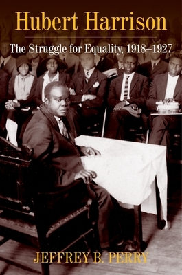 Hubert Harrison: The Struggle for Equality, 1918-1927 by Jeffrey B. Perry