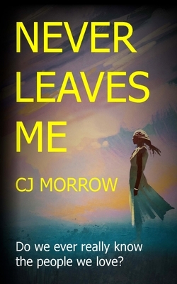 Never Leaves Me: An enthralling psychological thriller by Cj Morrow