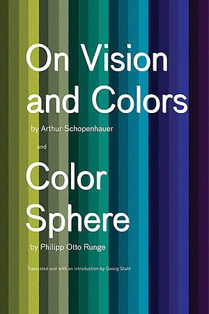 On Vision and Colors by Arthur Schopenhauer, Philipp Otto Runge, Georg Ernst Stahl