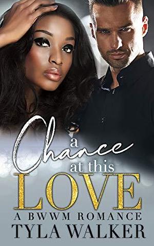 A Chance At This Love by Tyla Walker, Tyla Walker