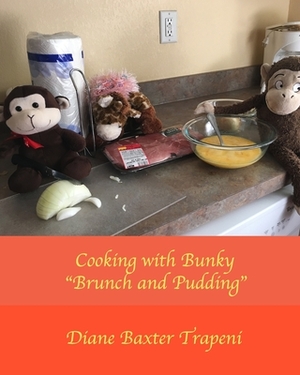 Cooking with Bunky: Brunch and Pudding by Diane Baxter Trapeni