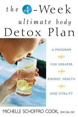 The 4-Week Ultimate Body Detox Plan: A Program for Greater Energy, Health, and Vitality by Michelle Schoffro Cook