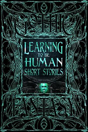 Learning to Be Human Short Stories by Flame Tree Studio (Literature and Science)