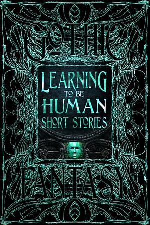 Learning to Be Human Short Stories by Flame Tree Studio (Literature and Science)