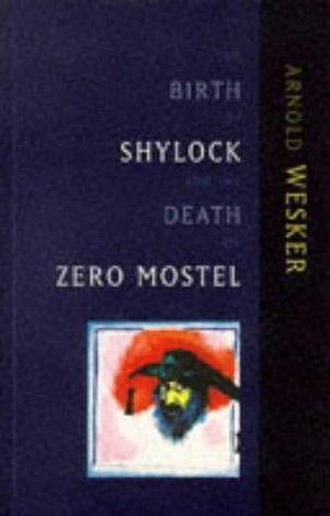 The Birth of Shylock and the Death of Zero Mostel : The Diary of a Play by Arnold Wesker, Arnold Wesker