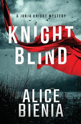 Knight Blind: A Jorja Knight Mystery by Alice Bienia