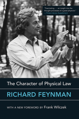 The Character of Physical Law by Richard Feynman