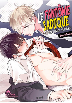 Le fantôme sadique qui ne me laissait pas dormir Tome 1 by Tokishiba