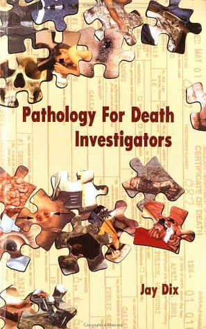 Pathology for Death Investigators by Jay Dix