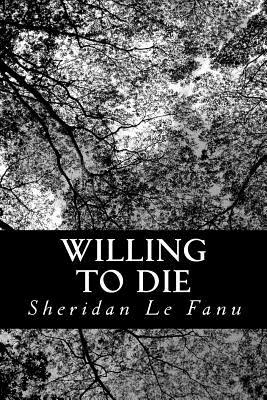 Willing to Die by J. Sheridan Le Fanu