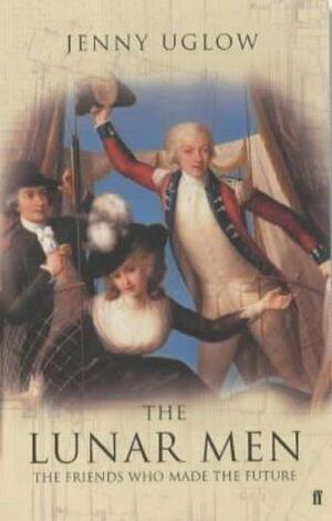 The Lunar Men: The Friends who Made the Future, 1730-1810 by Jenny Uglow