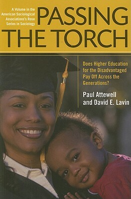 Passing the Torch: Does Higher Education for the Disadvantaged Pay Off Across the Generations?: Does Higher Education for the Disadvantaged Pay Off Ac by Thurston Domina, Paul Attewell, David Lavin