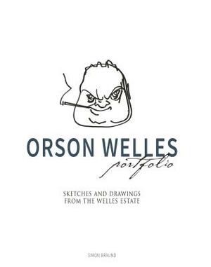 Orson Welles Portfolio: Sketches and Drawings from the Welles Estate by Simon Braund