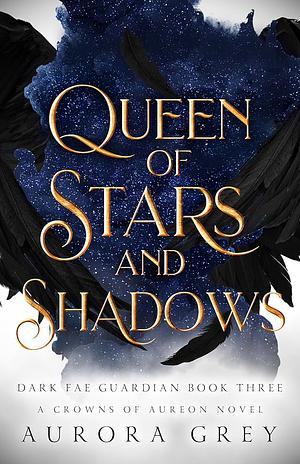 Queen of Stars and Shadows by Aurora Grey