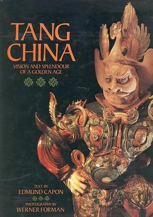 Tang China: Vision and splendour of a golden age by Edmund Capon