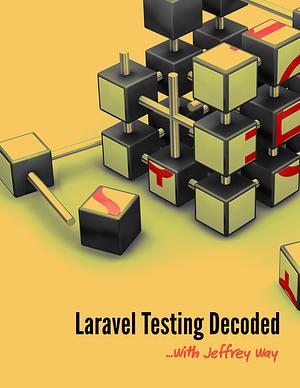 Laravel Testing Decoded by Jeffrey Way