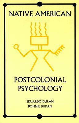 Native American Postcolonial Psychology by Eduardo Duran