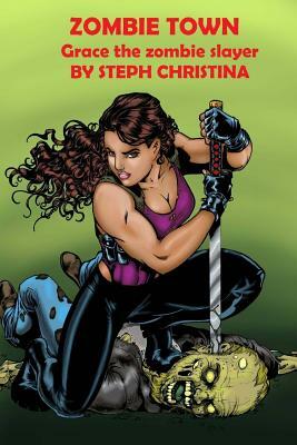 Zombie Town: Grace the zombie slayer by Steph Christina