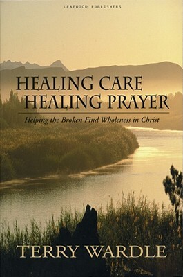 Healing Care, Healing Prayer by Terry Wardle