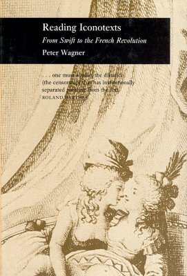 Reading Iconotexts: From Swift to the French Revolution by Peter Wagner