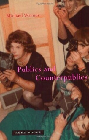 Publics and Counterpublics by Michael Warner