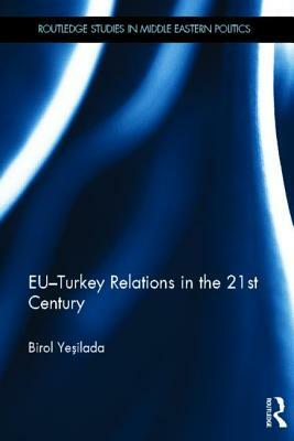 Eu-Turkey Relations in the 21st Century by Birol Yesilada