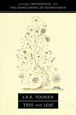 Tree and Leaf: Includes Mythopoeia and The Homecoming of Beorhtnoth by J.R.R. Tolkien