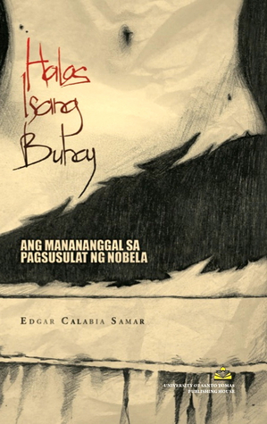 Halos Isang Buhay: Ang Manananggal sa Pagsusulat ng Nobela by Edgar Calabia Samar
