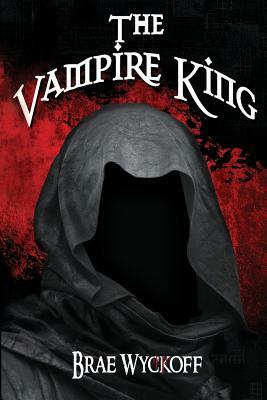 The Vampire King by Brae Wyckoff