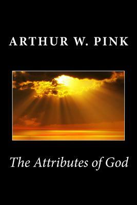 The Attributes of God by Arthur W. Pink