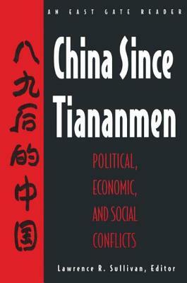 China Since Tiananmen: Political, Economic and Social Conflicts - Documents and Analysis: Political, Economic and Social Conflicts - Documents and Ana by Nancy Sullivan