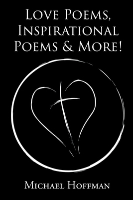 Love Poems, Inspirational Poems and More! by Michael Hoffman