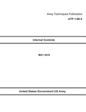 Army Techniques Publication ATP 1-06.4 Internal Controls MAY 2016 by United States Government Us Army