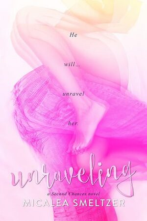 Unraveling by Micalea Smeltzer