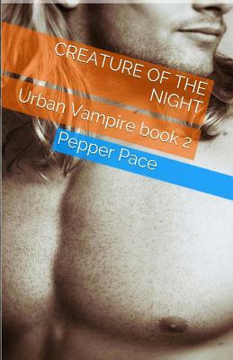 Creature of the Night: Urban Vampire book 2 by Pepper Pace