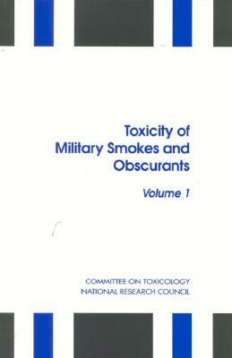 Toxicity of Military Smokes and Obscurants: Volume 1 by Division on Earth and Life Studies, Board on Environmental Studies and Toxic, National Research Council