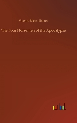 The Four Horsemen of the Apocalypse by Vicente Blasco Ibanez